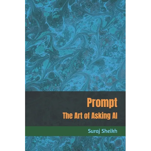 Prompt: The Art of Asking AI
