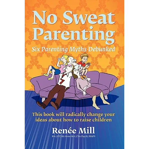 No Sweat Parenting: Six Parenting Myths Debunked