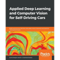 Applied Deep Learning and Computer Vision for Self-Driving Cars: Build autonomous vehicles using deep neural networks and behavior-cloning techniques
