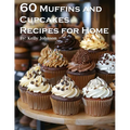 60 Muffins and Cupcakes Recipes for Home