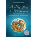 A New Story of Wholeness: An Experiential Guide for Connecting the Human Family