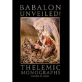 Babalon Unveiled! Thelemic Monographs