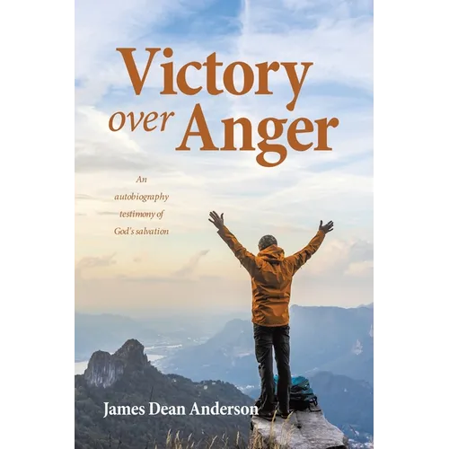 Victory over Anger: An autobiography testimony of God's salvation