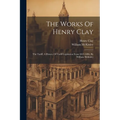The Works Of Henry Clay: The Tariff, A History Of Tariff Legislation From 1812-1896, By William Mckinley