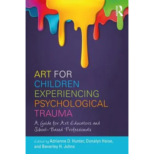 Art for Children Experiencing Psychological Trauma: A Guide for Art Educators and School-Based Professionals