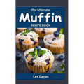 The Ultimate MUFFIN RECIPE BOOK: Delightful Muffin Recipes For Beginners