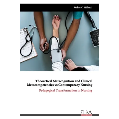 Theoretical Metacognition and Clinical Metacompetencies vs Contemporary Nursing: Pedagogical Transformation in Nursing