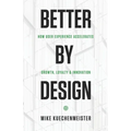 Better by Design: How User Experience Accelerates Growth, Loyalty, and Innovation