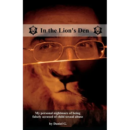 In the Lion's Den: How I was falsely accused of child sexual abuse