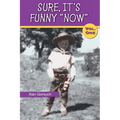 Sure, It's Funny "Now"