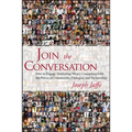 Join the Conversation: How to Engage Marketing-Weary Consumers with the Power of Community, Dialogue, and Partnership