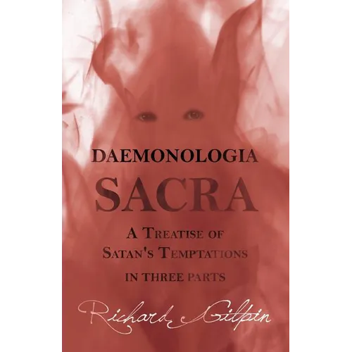 Daemonologia Sacra; or A Treatise of Satan's Temptations - in Three Parts