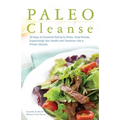 Paleo Cleanse: 30 Days of Ancestral Eating to Detox, Drop Pounds, Supercharge Your Health and Transition Into a Primal Lifestyle