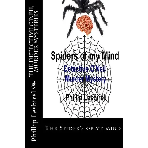 The Detective O'Neil Murder Mysteries: The Spider's of my mind