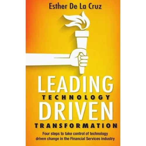 Leading Technology Driven Transformation: Four steps to take control of technology driven change in the Financial Services industry