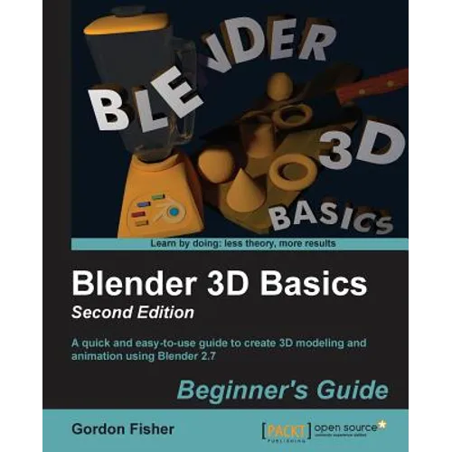 Blender 3D Basics - Second Edition: A quick and easy-to-use guide to create 3D modeling and animation using Blender 2.7