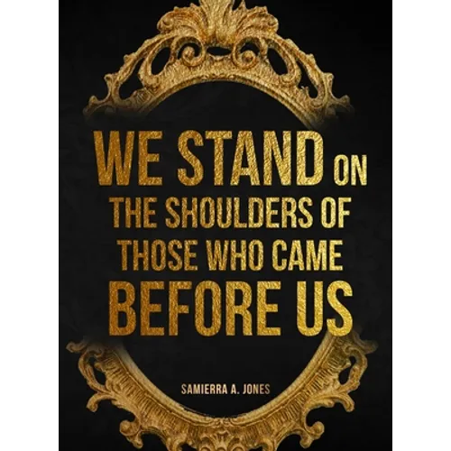 We Stand on the Shoulders of Those Who Came Before Us