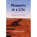 Moments in a Life: Depression Isn't All bad