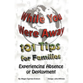 While You Were Away: 101 Tips for Families Experiencing Absence or Deployment