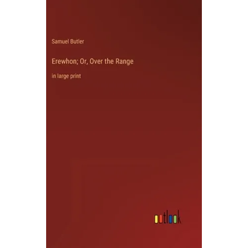 Erewhon; Or, Over the Range: in large print