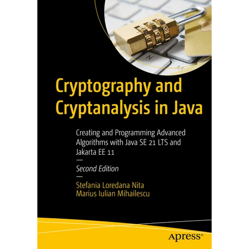 Cryptography and Cryptanalysis in Java: Creating and Programming Advanced Algorithms with Java Se 21 Lts and Jakarta Ee 11