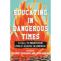Educating in Dangerous Times: A Call to Reenvision Public School in America
