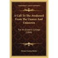 A Call To The Awakened From The Unseen And Unknown: For An Esoteric College (1888)