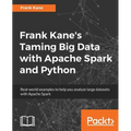 Frank Kane's Taming Big Data with Apache Spark and Python: Real-world examples to help you analyze large datasets with Apache Spark