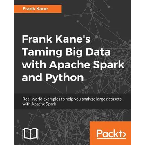 Frank Kane's Taming Big Data with Apache Spark and Python: Real-world examples to help you analyze large datasets with Apache Spark