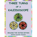 Three Turns of a Kaleidoscope: Healing the Victim Within