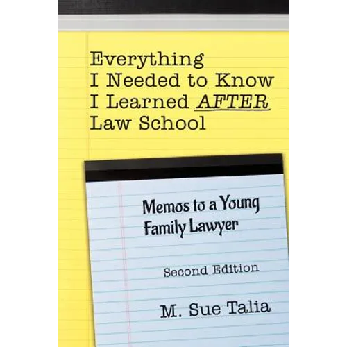 Everything I Needed to Know I Learned AFTER Law School: Memos to a Young Family Lawyer