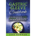 Gastric Sleeve Cookbook: 77 Delicious and Healthy Gastric Sleeve Recipes with an Easy Guide to Being on the Gastric Sleeve Diet