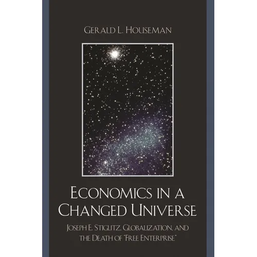 Economics in a Changed Universe: Joseph E. Stiglitz, Globalization, and the Death of 'Free Enterprise'