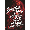 Sinister Urge: The Life and Times of Rob Zombie