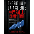 The Future of Data Science and Parallel Computing: A Road to Technological Singularity