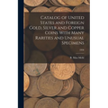 Catalog of United States and Foreign Gold, Silver and Copper Coins With Many Rarities and Unusual Specimens; 1930