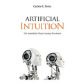 Artificial Intuition: The Improbable Deep Learning Revolution