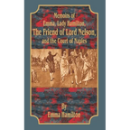 Memoirs of Emma, Lady Hamilton: The Friend of Lord Nelson, and the Court of Naples