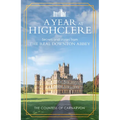 A Year at Highclere: Secrets and Stories from the Real Downton Abbey