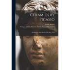 Ceramics by Picasso: [Exhibition] 28th March-10th May, 1958