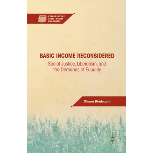 Basic Income Reconsidered: Social Justice, Liberalism, and the Demands of Equality