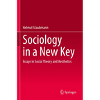 Sociology in a New Key: Essays in Social Theory and Aesthetics