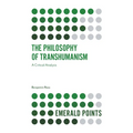 The Philosophy of Transhumanism: A Critical Analysis