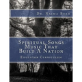Negro Spiritual Songs, Music That Built A Nation: Home School & Educator Curriculum