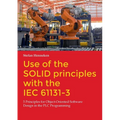Use of the SOLID principles with the IEC 61131-3: 5 Principles for Object-Oriented Software Design in the PLC Programming