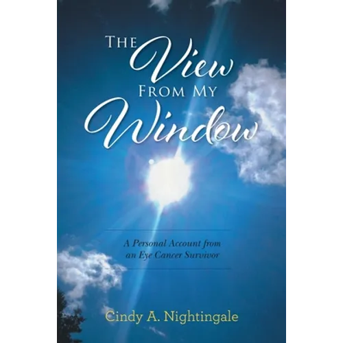 The View From My Window: A Personal Account From an Eye Cancer Survivor