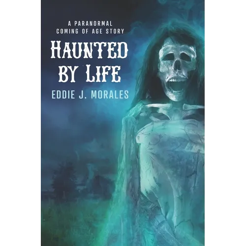 Haunted by Life: A Paranormal Coming of Age Story