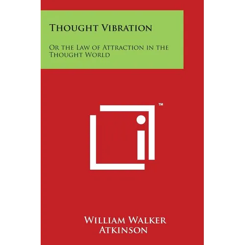 Thought Vibration: Or the Law of Attraction in the Thought World