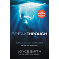 Breakthrough: The Miraculous True Story of a Mother's Faith and Her Child's Resurrection