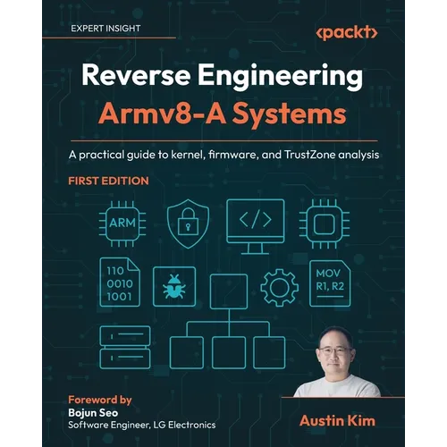 Reverse Engineering Armv8-A Systems: A practical guide to kernel, firmware, and TrustZone analysis